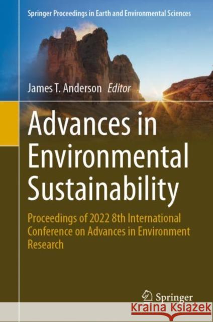 Advances in Environmental Sustainability: Proceedings of 2022 8th International Conference on Advances in Environment Research James T. Anderson 9783031263644 Springer