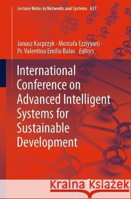 International Conference on Advanced Intelligent Systems for Sustainable Development Janusz Kacprzyk Mostafa Ezziyyani Pr Valentina Emilia Balas 9783031263835 Springer