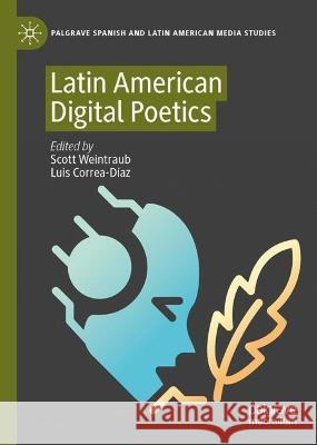 Latin American Digital Poetics Scott Weintraub Luis Correa-D?az 9783031264245 Palgrave MacMillan