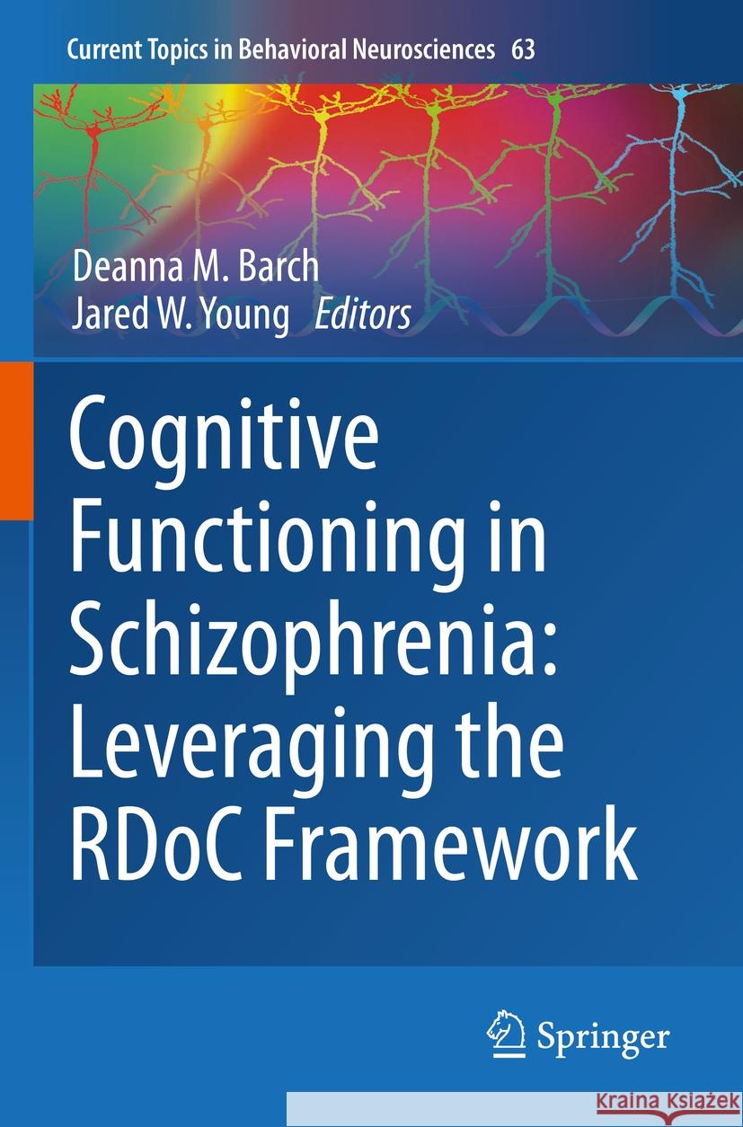 Cognitive Functioning in Schizophrenia: Leveraging the Rdoc Framework Deanna M. Barch Jared W. Young 9783031264436 Springer