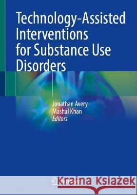 Technology-Assisted Interventions for Substance Use Disorders Jonathan Avery Mashal Khan 9783031264443