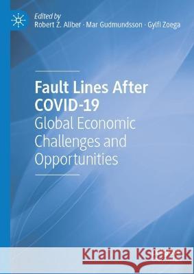 Fault Lines After COVID-19: Global Economic Challenges and Opportunities Robert Z. Aliber Mar Gudmundsson Gylfi Zoega 9783031264818 Palgrave MacMillan