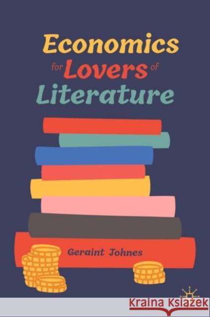Economics for Lovers of Literature Geraint Johnes 9783031264856