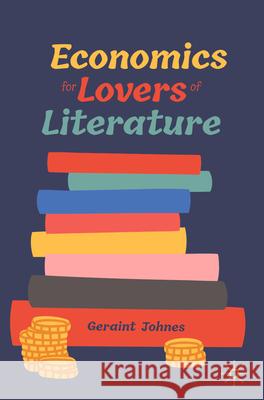 Economics for Lovers of Literature Geraint Johnes 9783031264887