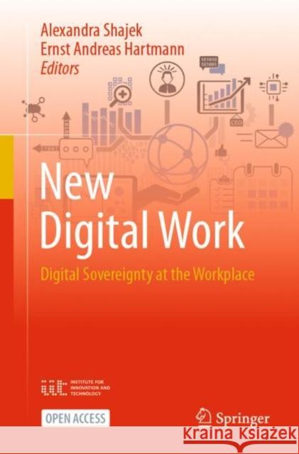 New Digital Work: Digital Sovereignty at the Workplace Alexandra Shajek Ernst Andreas Hartmann 9783031264894