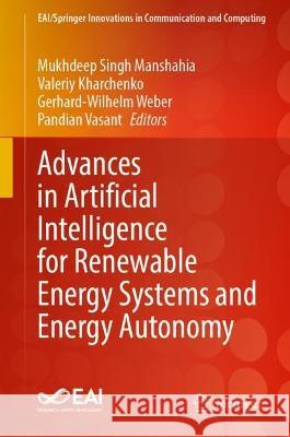 Advances in Artificial Intelligence for Renewable Energy Systems and Energy Autonomy Mukhdeep Singh Manshahia Valeriy Kharchenko Gerhard-Wilhelm Weber 9783031264955