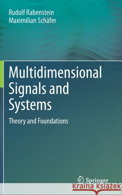 Multidimensional Signals and Systems: Theory and Foundations Rudolf Rabenstein Maximilian Sch?fer 9783031265136 Springer