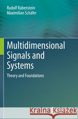 Multidimensional Signals and Systems Rabenstein, Rudolf, Maximilian Schäfer 9783031265167 Springer International Publishing