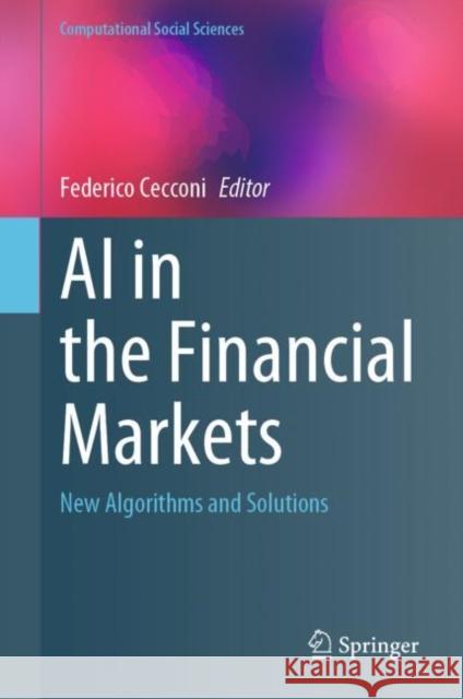AI in the Financial Markets: New Algorithms and Solutions Federico Cecconi 9783031265174 Springer