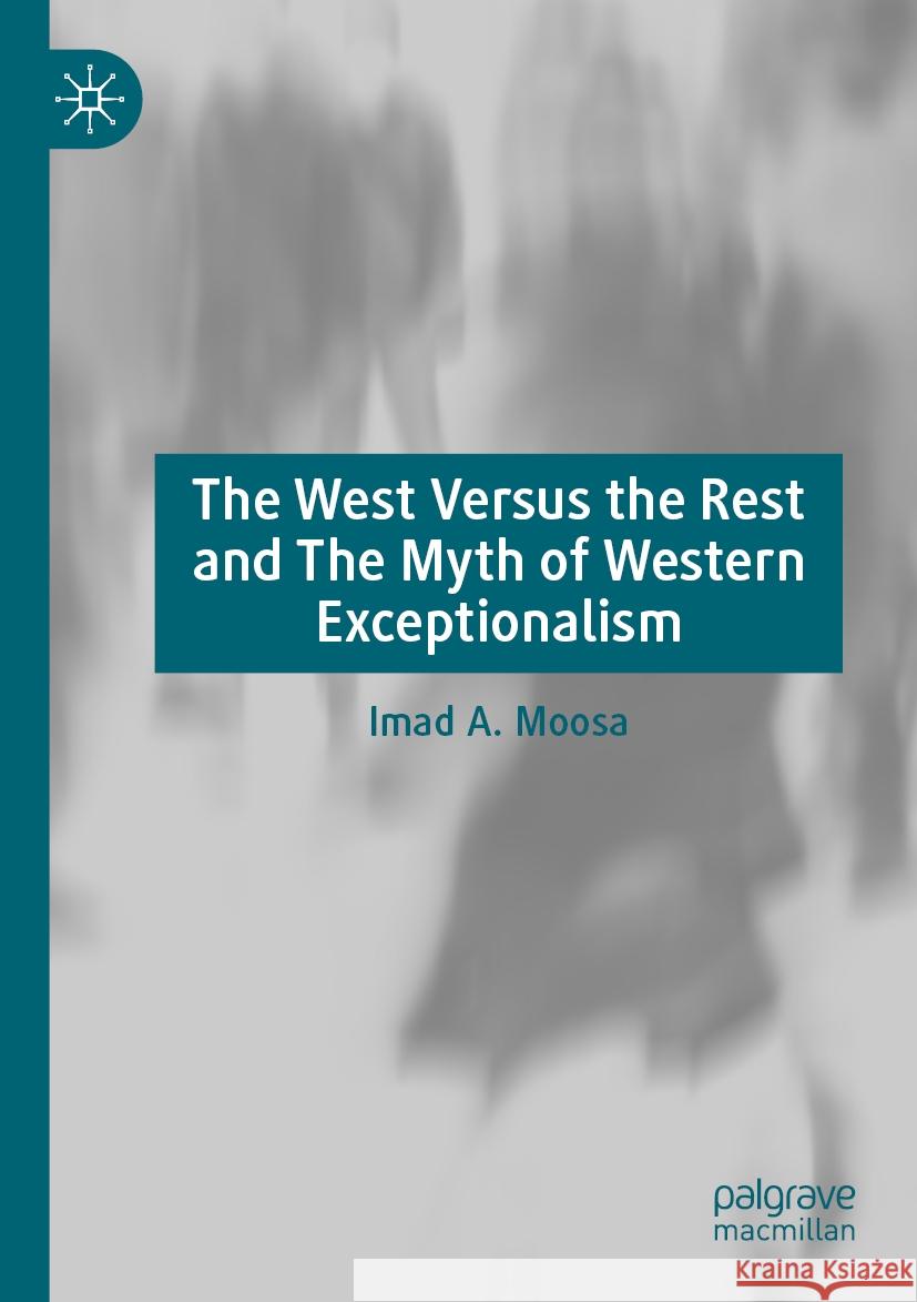 The West Versus the Rest and the Myth of Western Exceptionalism Imad A. Moosa 9783031265624 Palgrave MacMillan