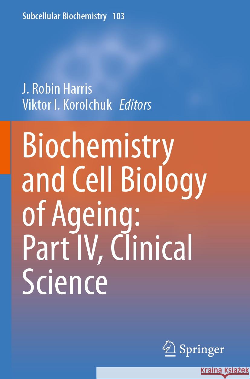 Biochemistry and Cell Biology of Ageing: Part IV, Clinical Science  9783031265785 Springer International Publishing