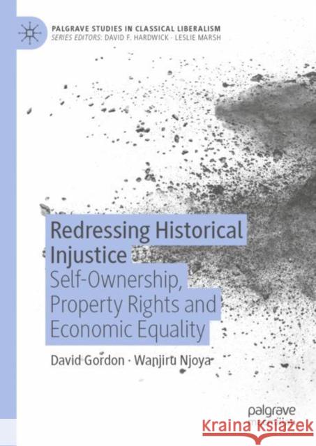 Redressing Historical Injustice: Self-Ownership, Property Rights and Economic Equality David Gordon Wanjiru Njoya 9783031265839 Palgrave MacMillan