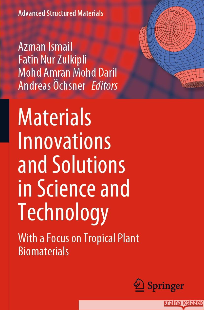 Materials Innovations and Solutions in Science and Technology: With a Focus on Tropical Plant Biomaterials Azman Ismail Fatin Nu Mohd Amran Moh 9783031266386