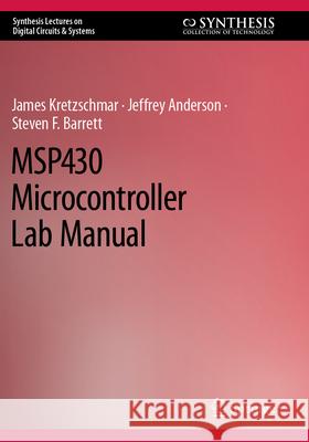 MSP430 Microcontroller Lab Manual James Kretzschmar, Jeffrey Anderson, Steven F. Barrett 9783031266454 Springer Nature Switzerland