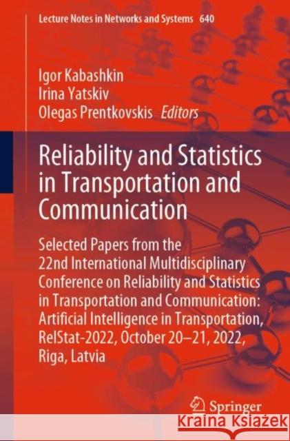 Reliability and Statistics in Transportation and Communication: Selected Papers from the 22nd International Multidisciplinary Conference on Reliability and Statistics in Transportation and Communicati Igor Kabashkin Irina Yatskiv Olegas Prentkovskis 9783031266546