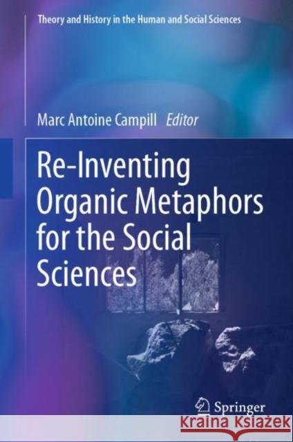 Re-Inventing Organic Metaphors for the Social Sciences Marc Antoine Campill 9783031266768 Springer