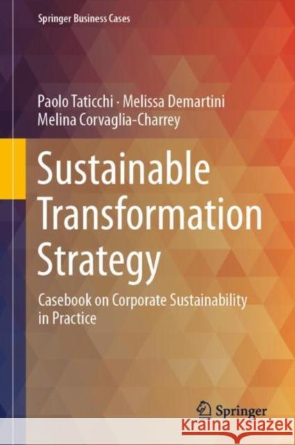 Sustainable Transformation Strategy: Casebook on Corporate Sustainability in Practice Paolo Taticchi Melissa Demartini Melina Corvaglia-Charrey 9783031266959 Springer