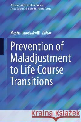 Prevention of Maladjustment to Life Course Transitions Moshe Israelashvili 9783031266997 Springer