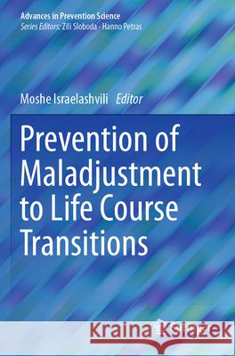 Prevention of Maladjustment to Life Course Transitions Moshe Israelashvili 9783031267024 Springer