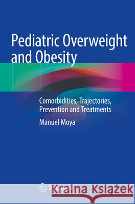 Pediatric Overweight and Obesity Manuel Moya 9783031267291 Springer International Publishing