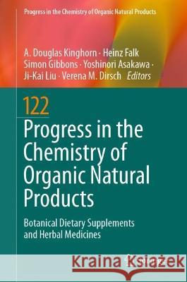 Progress in the Chemistry of Organic Natural Products 122: Botanical Dietary Supplements and Herbal Medicines A. Douglas Kinghorn Heinz Falk Simon Gibbons 9783031267673