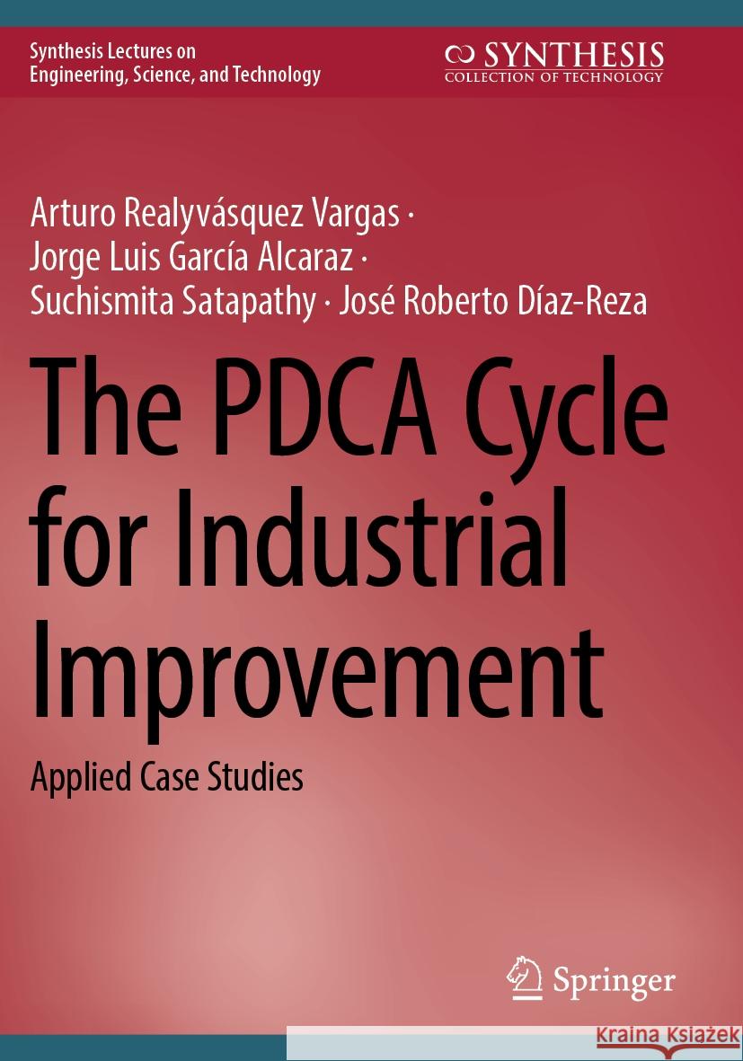 The PDCA Cycle for Industrial Improvement Realyvásquez Vargas, Arturo, García Alcaraz, Jorge Luis, Suchismita Satapathy 9783031268076 Springer Nature Switzerland