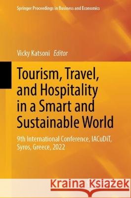 Tourism, Travel, and Hospitality in a Smart and Sustainable World: 9th International Conference, Iacudit, Syros, Greece, 2022 Vicky Katsoni 9783031268281 Springer