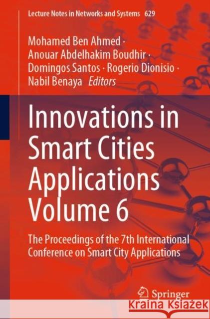 Innovations in Smart Cities Applications Volume 6: The Proceedings of the 7th International Conference on Smart City Applications Mohamed Be Anouar Abdelhakim Boudhir Domingos Santos 9783031268519 Springer