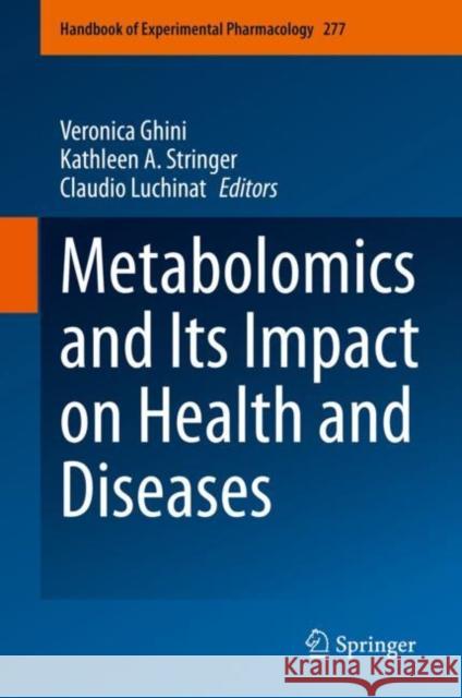 Metabolomics and Its Impact on Health and Diseases Veronica Ghini Kathleen A. Stringer Claudio Luchinat 9783031268588
