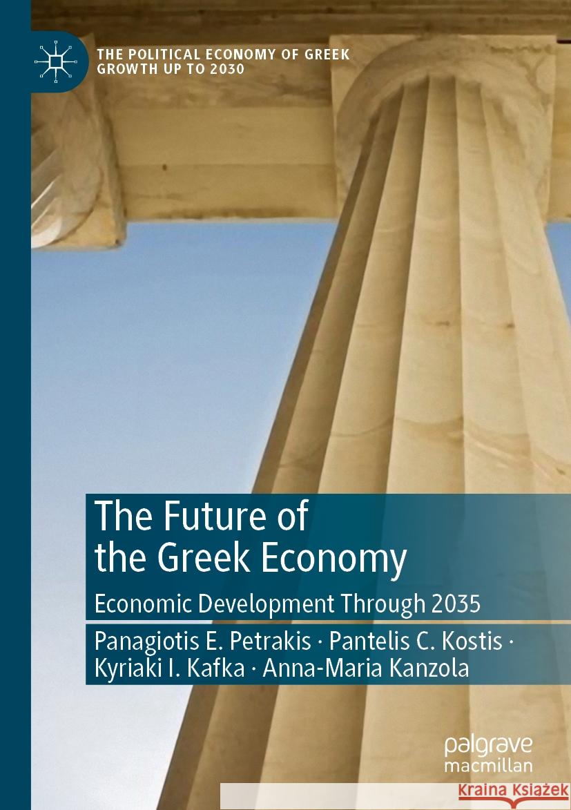 The Future of the Greek Economy Panagiotis E. Petrakis, Pantelis C. Kostis, Kyriaki I. Kafka 9783031268748 Springer International Publishing