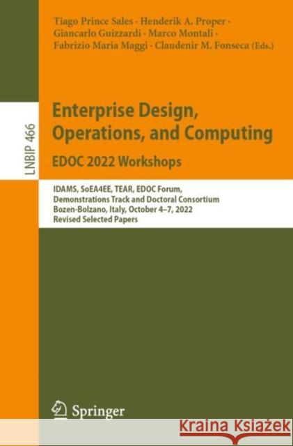 Enterprise Design, Operations, and Computing. EDOC 2022 Workshops: IDAMS, SoEA4EE, TEAR, EDOC Forum, Demonstrations Track and Doctoral Consortium, Bozen-Bolzano, Italy, October 4–7, 2022, Revised Sele Tiago Prince Sales Henderik A. Proper Giancarlo Guizzardi 9783031268854 Springer