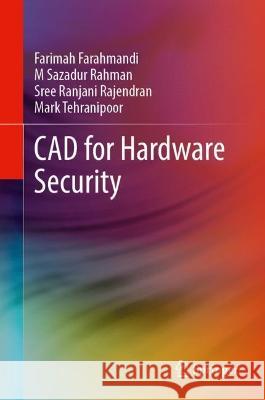 CAD for Hardware Security Farimah Farahmandi M. Sazadur Rahman Sree Ranjani Rajendran 9783031268953 Springer
