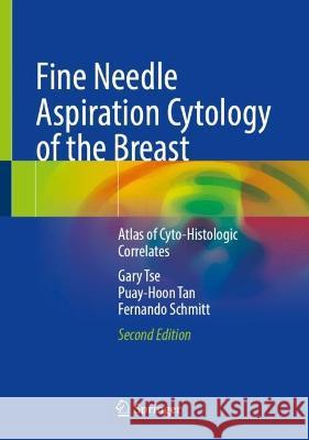 Fine Needle Aspiration Cytology of the Breast: Atlas of Cyto-Histologic Correlates Gary Tse Puay-Hoon Tan Fernando Schmitt 9783031268991 Springer
