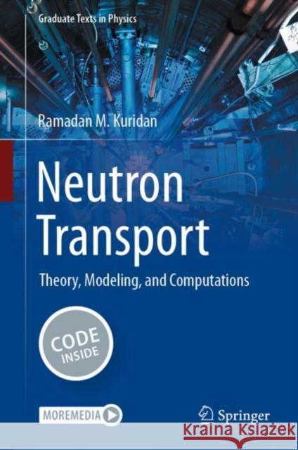 Neutron Transport: Theory, Modeling, and Computations Ramadan M. Kuridan 9783031269318 Springer