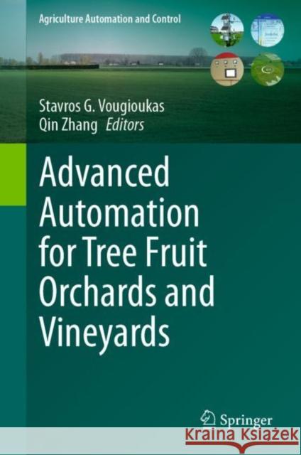 Advanced Automation for Tree Fruit Orchards and Vineyards Stavros G. Vougioukas Qin Zhang 9783031269400 Springer