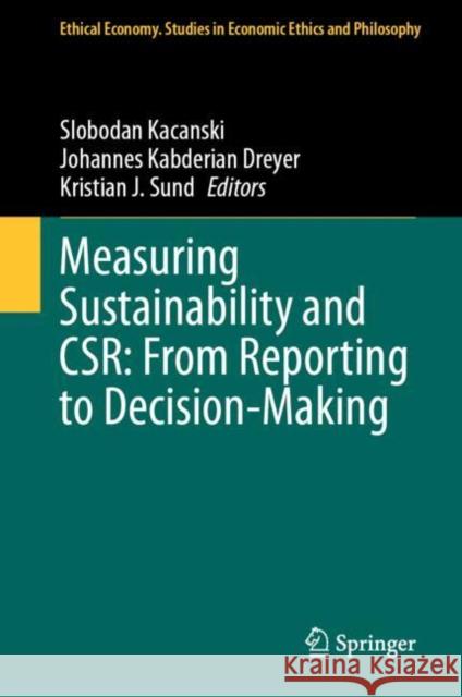 Measuring Sustainability and CSR: From Reporting to Decision-Making Slobodan Kacanski Johannes Kabderia Kristian J. Sund 9783031269585