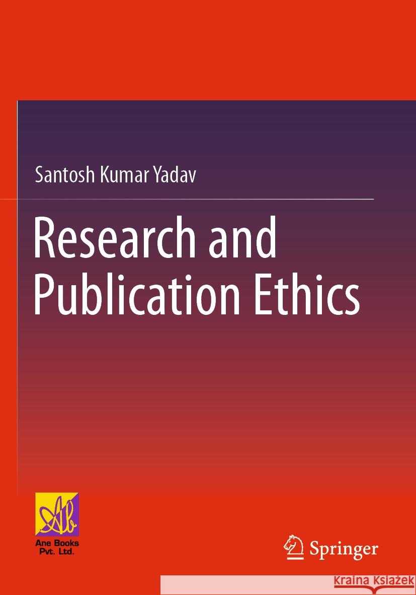 Research and Publication Ethics Santosh Kumar Yadav 9783031269738