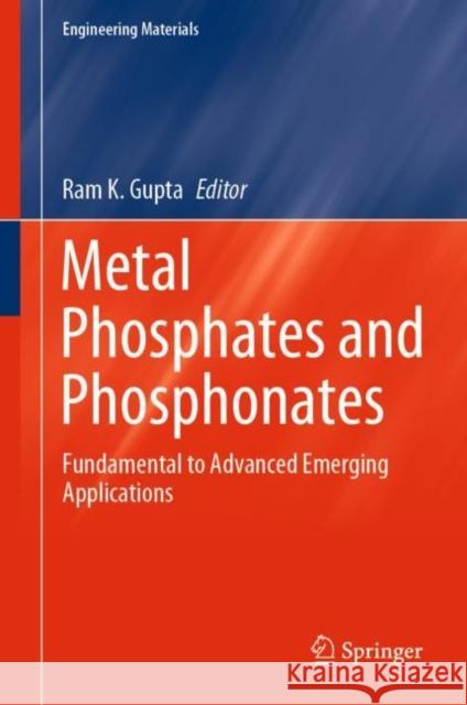 Metal Phosphates and Phosphonates: Fundamental to Advanced Emerging Applications Ram K. Gupta 9783031270611 Springer