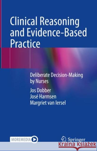 Clinical Reasoning and Evidence-Based Practice: Deliberate Decision-Making by Nurses Jos Dobber Jos? Harmsen-Goossens Margriet Va 9783031270680 Springer