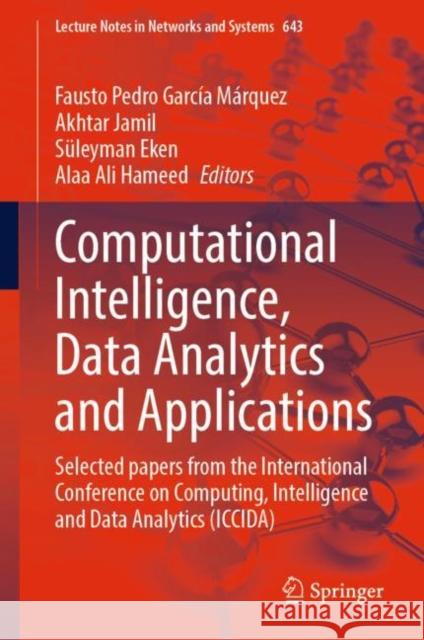 Computational Intelligence, Data Analytics and Applications: Selected papers from the International Conference on Computing, Intelligence and Data Analytics (ICCIDA) Fausto Pedro Garc? Akhtar Jamil S?leyman Eken 9783031270987