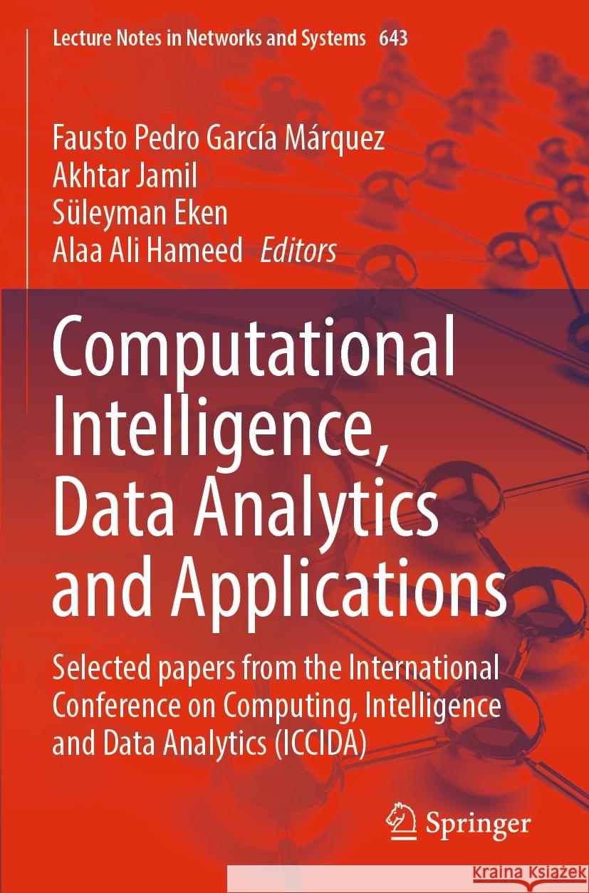 Computational Intelligence, Data Analytics and Applications: Selected Papers from the International Conference on Computing, Intelligence and Data Ana Fausto Pedro Garc? Akhtar Jamil S?leyman Eken 9783031271014 Springer