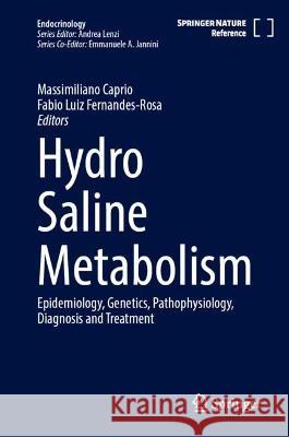Hydro Saline Metabolism: Epidemiology, Genetics, Pathophysiology, Diagnosis and Treatment Massimiliano Caprio Fabio Luiz Fernandes-Rosa 9783031271182
