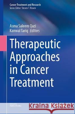 Therapeutic Approaches in Cancer Treatment Asma Saleem Qazi Kanwal Tariq 9783031271557 Springer