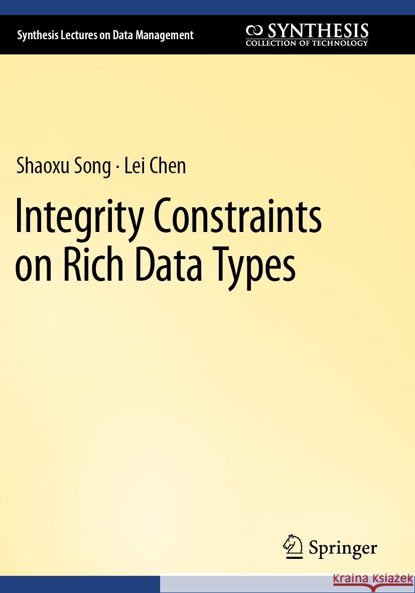 Integrity Constraints on Rich Data Types Shaoxu Song, Lei Chen 9783031271793 Springer International Publishing