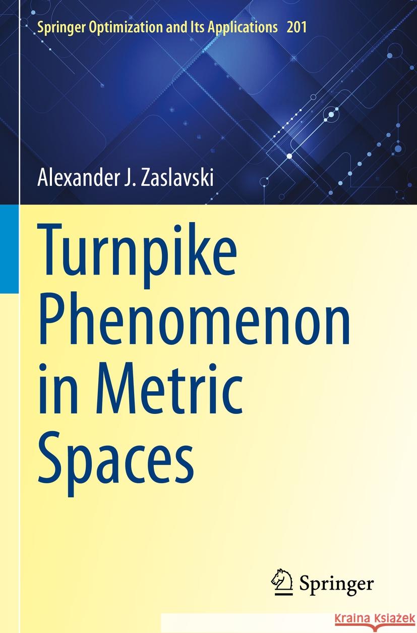 Turnpike Phenomenon in Metric Spaces Alexander J. Zaslavski 9783031272103 Springer Nature Switzerland