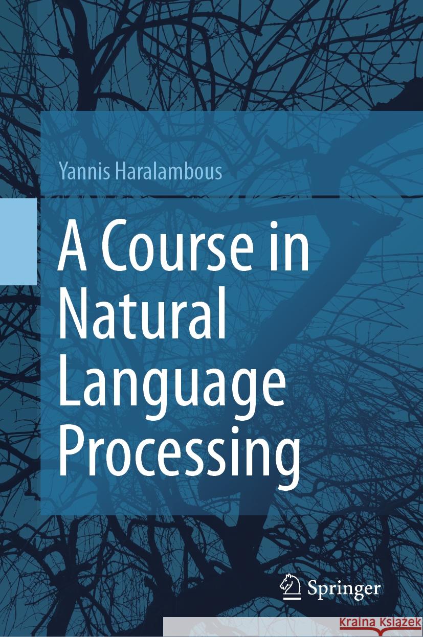 A Course in Natural Language Processing Yannis Haralambous 9783031272257 Springer