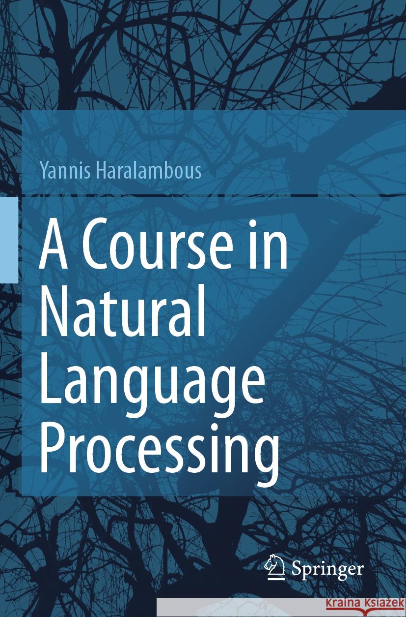 A Course in Natural Language Processing Haralambous, Yannis 9783031272288 Springer