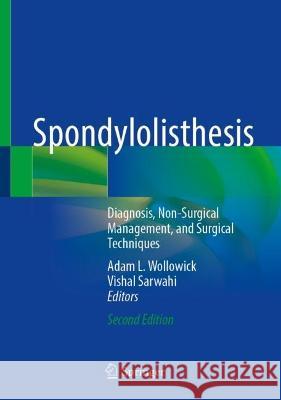 Spondylolisthesis: Diagnosis, Non-Surgical Management, and Surgical Techniques Adam L. Wollowick Vishal Sarwahi 9783031272523 Springer