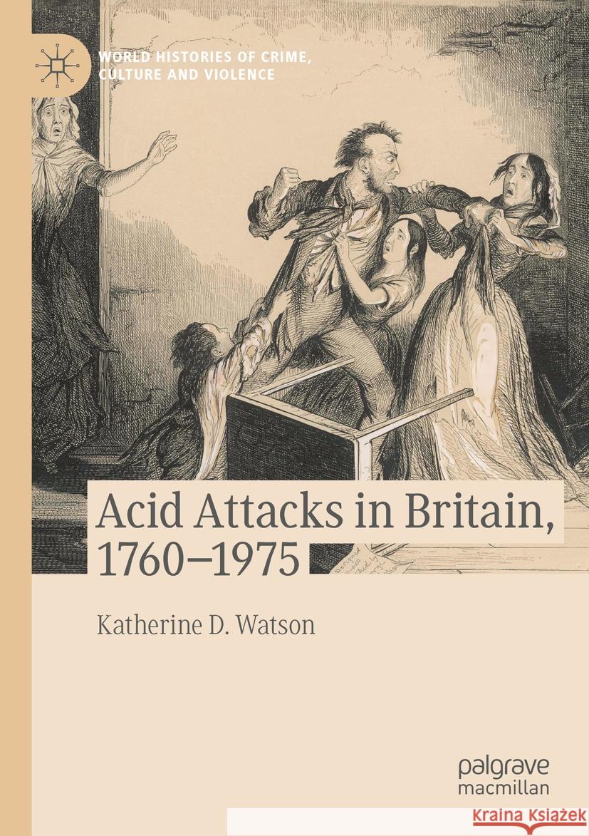 Acid Attacks in Britain, 1760-1975 Katherine D. Watson 9783031272745 Palgrave Pivot