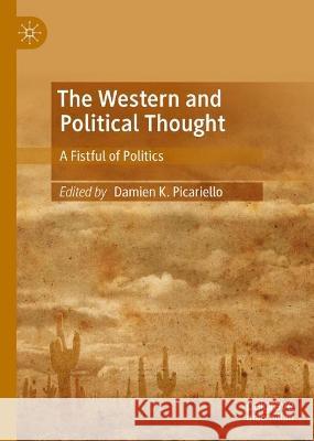 The Western and Political Thought: A Fistful of Politics Damien Picariello 9783031272837 Palgrave MacMillan